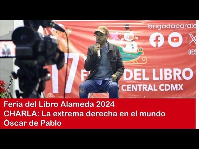 Charla: La extrema derecha en el mundo. Óscar de Pablo. Feria del Libro Alameda 2024.