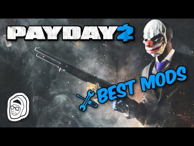 THE TOP 5 BEST MODS FOR PAYDAY 2 - (In My Biased Opinion)