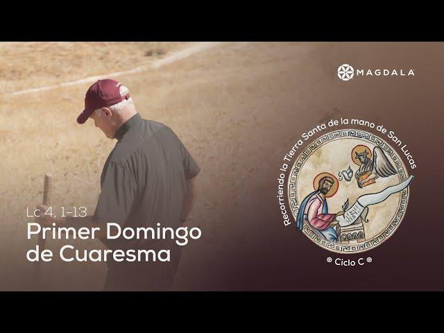 Reflexion Primer Domingo de Cuaresma | Peregrinación de San Lucas | Magdala, Tierra Santa