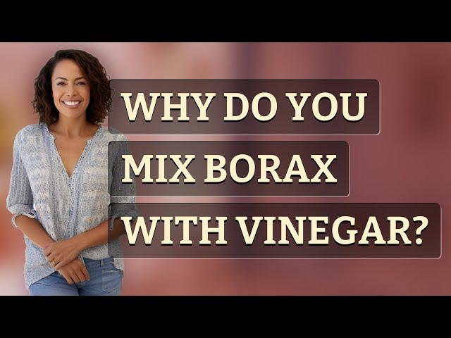 Why do you mix borax with vinegar?