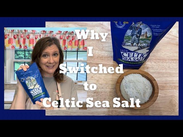 Why I’ve made the switch to Celtic Sea Salt.