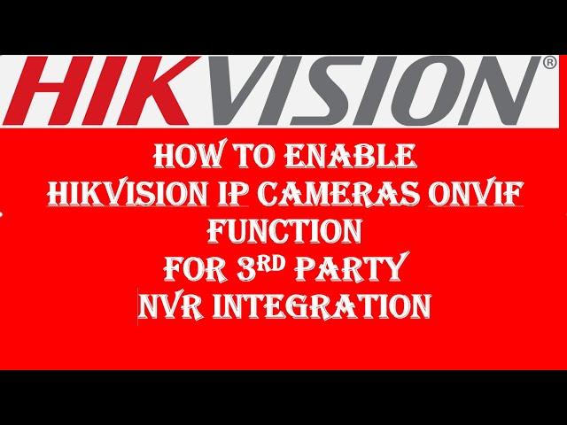 How to Enable Hikvision IP Camera ONVIF function for 3rd Party NVR integration