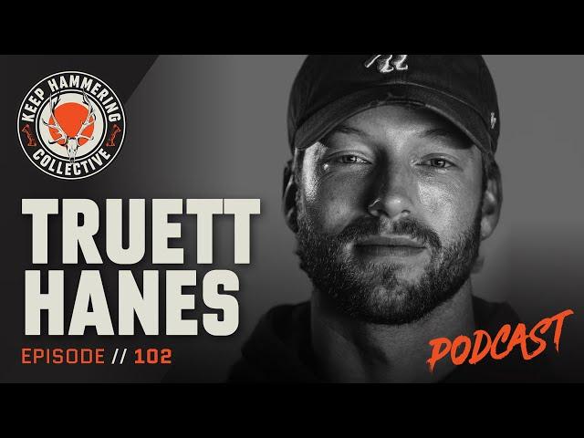 Truett Hanes | Keep Hammering Collective | Episode 102