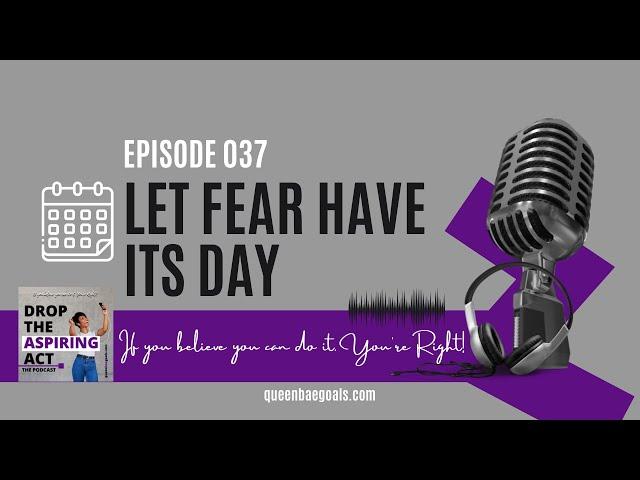 Let Fear Have Its Day - Equal Space, Equal Grace [Drop the Aspiring Act Podcast 037]