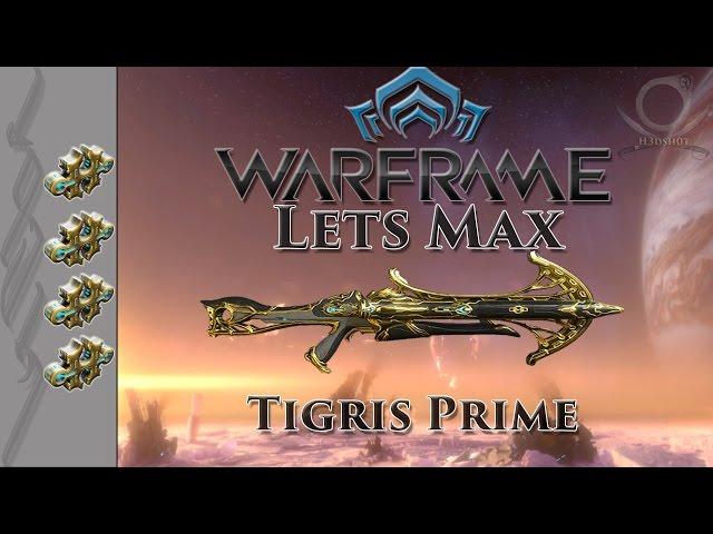 Lets Max (Warframe) 131 - Tigris Prime vs Sancti Tigris!