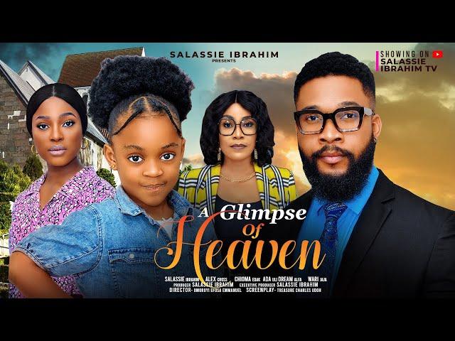 A GLIMPSE OF HEAVEN - SELASSIE IBRAHIM, ALEX CROSS, CHIOMA EDAK, NUNU DREAMS, Latest Nigerian Movie