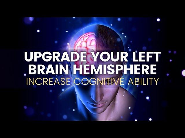 Upgrade Your Left Brain Hemisphere | Sharpen Your Memory and Focus | Increase Your Cognitive Ability