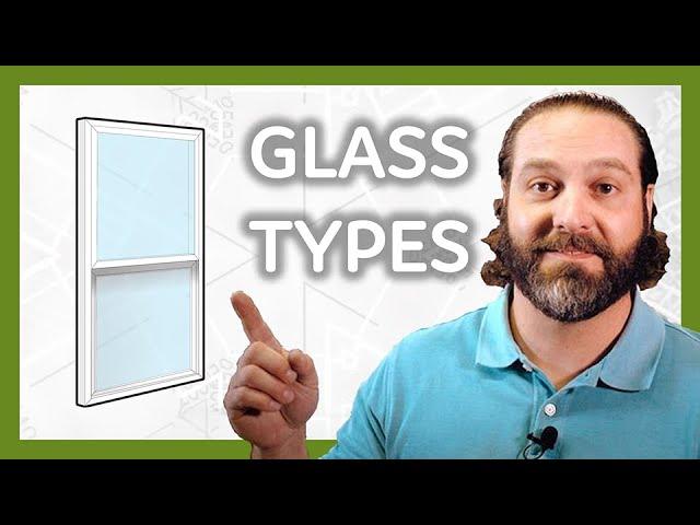 Different Window GLASS OPTIONS and When You Need Them!