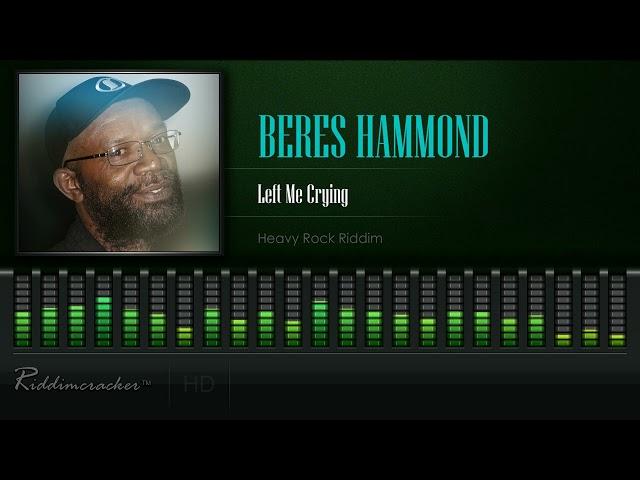 Beres Hammond - Left Me Crying (Heavy Rock Riddim) [HD]