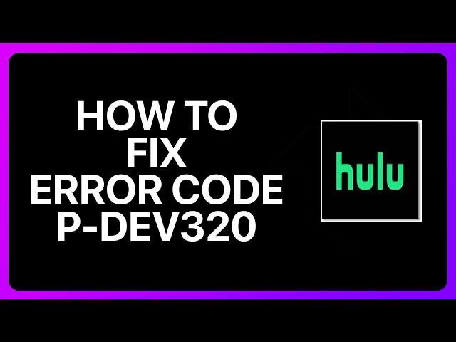 How To Fix Hulu Error Code P-dev320 Tutorial