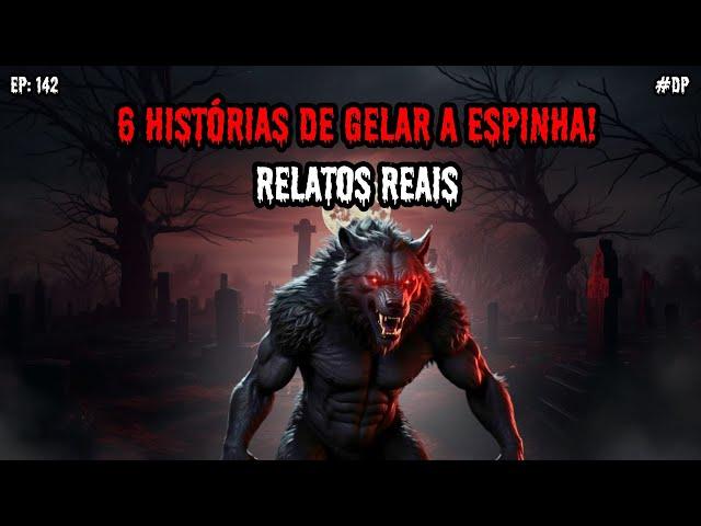 6 HISTÓRIAS DE TERROR! - RELATOS REAIS | EP.142 #dp