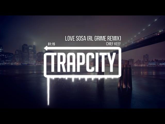 Chief Keef - Love Sosa (RL Grime Remix)