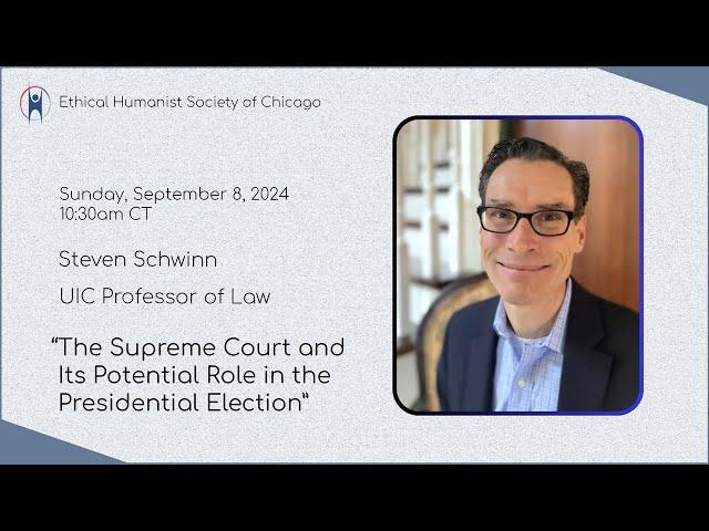 Steven Schwinn "The Supreme Court and Its Potential Role in the Presidential Election"