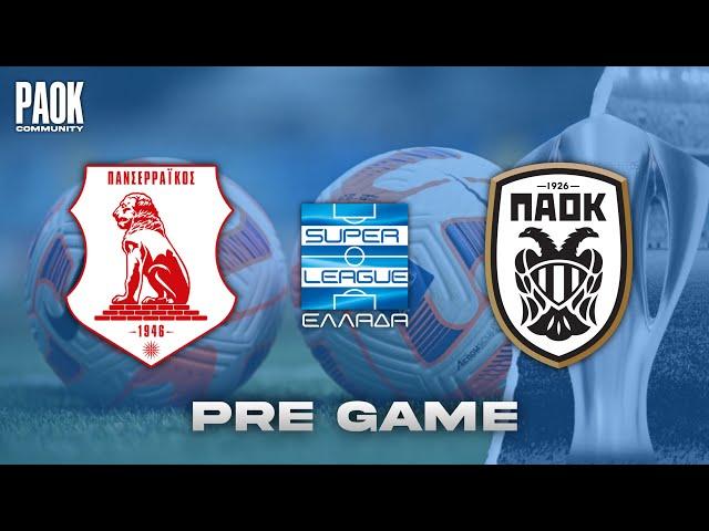 LIVE PRE GAME: PANSERRAIKOS - PAOK (SUPER LEAGUE - MD14)