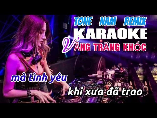 KARAOKE VẦNG TRĂNG KHÓC TONE NAM REMIX