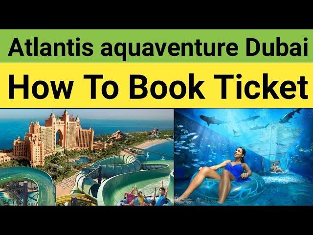 Atlantis aquaventure Water Park Dubai  How to Book Ticket Online