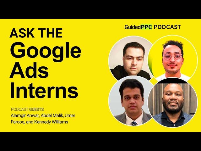 Ask The Google Ads Interns at Guided PPC Podcast