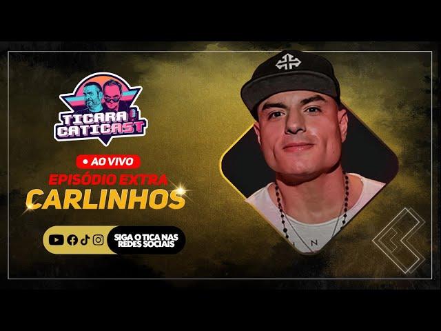 CARLINHOS  - TICARACATICAST | EP EXTRA