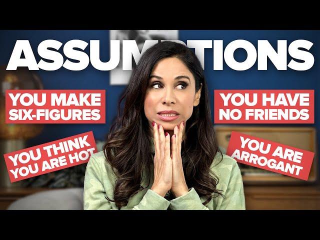 Responding To Your Assumptions About Me (not easy)