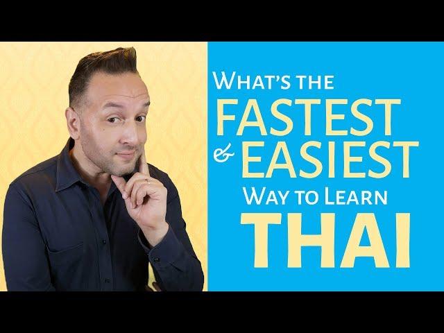 Thai - What's the Easiest and Fastest Way to Learn the Thai Language?