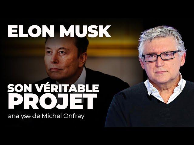 Elon Musk, son véritable projet – par Michel Onfray