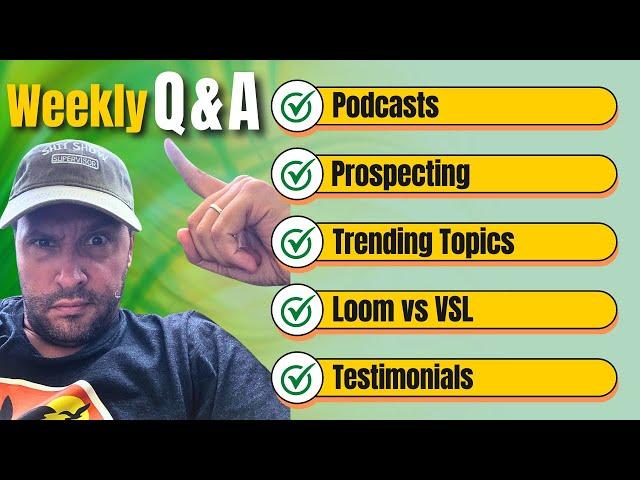 Weekly Q&A: Podcasts, Prospecting, Trending Topics, Loom vs VSL, Testimonials