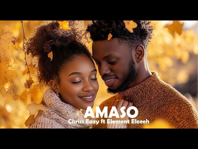 AMASO By Chriss Eazy Ft Element Eleeeh ( Official Video ) 2024