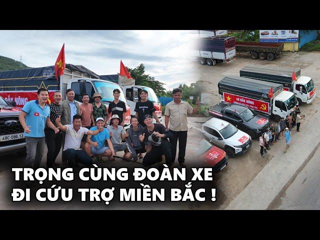 Trọng Cùng Đoàn Xe Cứu Trợ vượt 2000km để trợ giúp đỡ cho bà con Miền Bắc Lũ Lụt