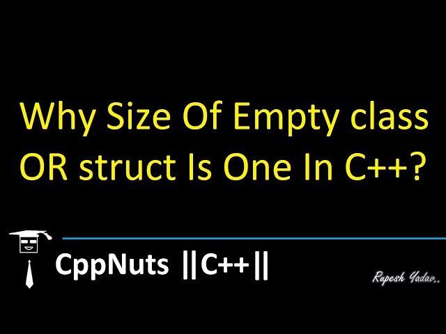 Why Size Of Empty class OR struct Is One In C++?