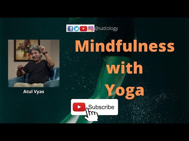 Mindfulness through Yoga ;#Sattology, Atul Vyas, Aditya Satsangi