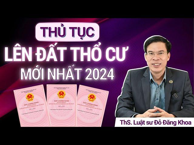 THỦ TỤC LÊN ĐẤT THỔ CƯ MỚI NHẤT (2024)