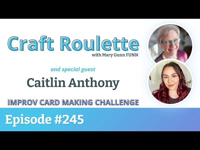 Craft Roulette Episode #245 featuring Caitlin Anthony (@CaitlinAnnaleeCards)