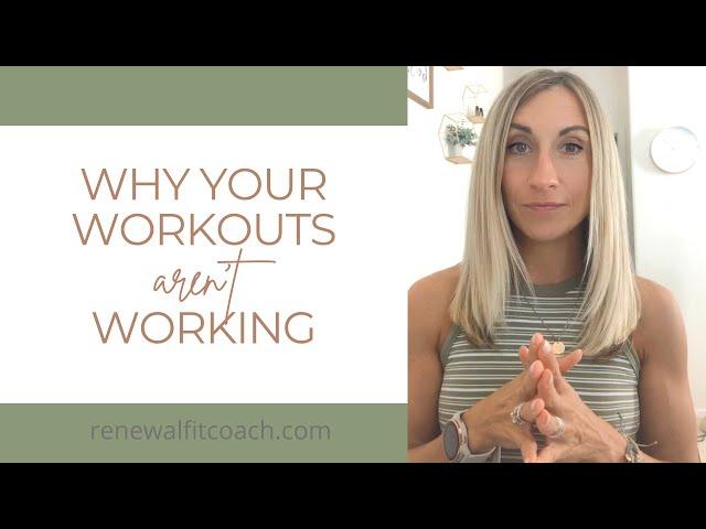 Why Your Workouts Aren’t Working for You | Renewal Fit Coach