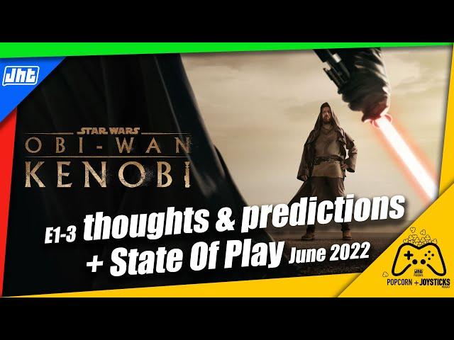 Obi Wan Kenobi E1-3 Thoughts & Predictions + State Of Play | Popcorn & Joysticks Podcast #8 | JHT