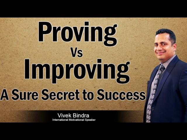 Proving vs Improving, A Sure Secret to Success by the Best Management Guru: Mr Vivek Bindra