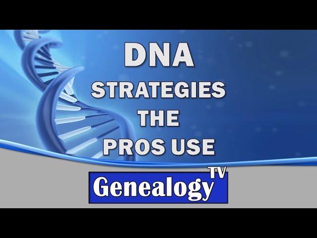 Solve Family History Mysteries with DNA Strategies the Pros Use