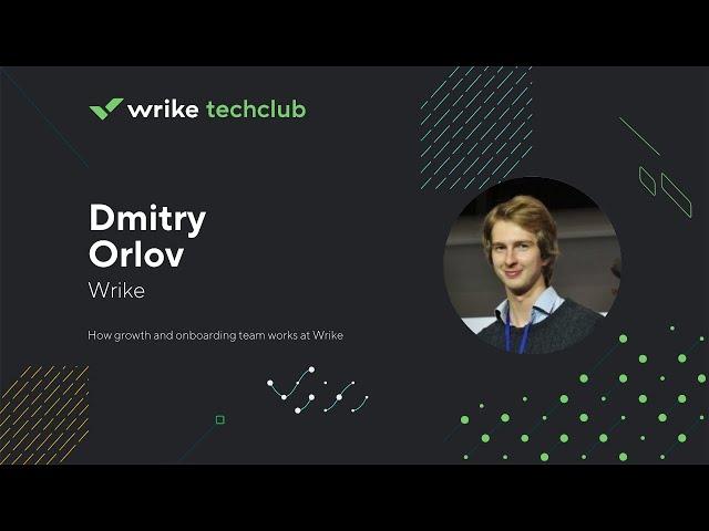 How growth and onboarding team works at Wrike — Dmitry Orlov, Wrike