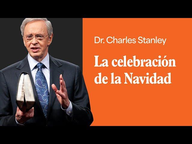 La celebración de la Navidad – Dr. Charles Stanley