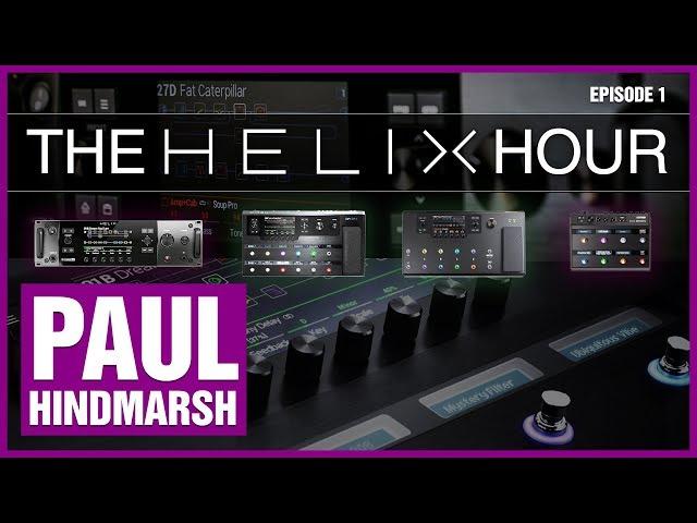 The Helix Hour EP1 - Paul Hindmarsh On Line 6 Helix