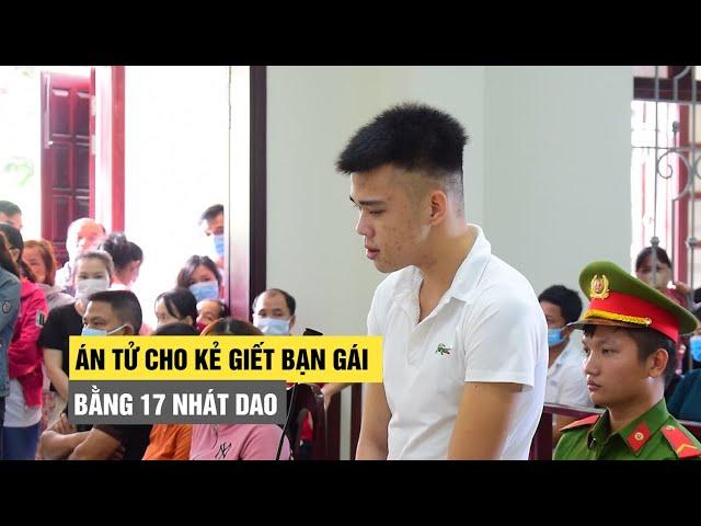 Kẻ giết bạn gái bằng 17 nhát dao khóc lóc ngày lãnh án tử