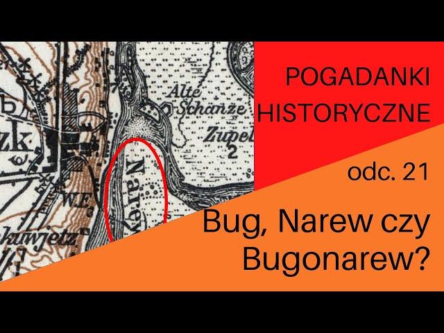 Pogadanki historyczne, odc. 21-  Bug, Narew czy Bugonarew?