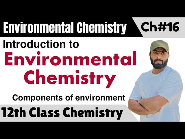 L-1.  Introduction to environmental chemistry || Components of environment || chapter 16 class 12