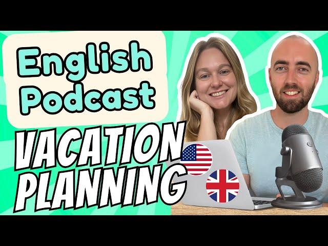 S1 E18: Planning Vacations - Intermediate Advanced English Vocabulary Podcast UK & US English