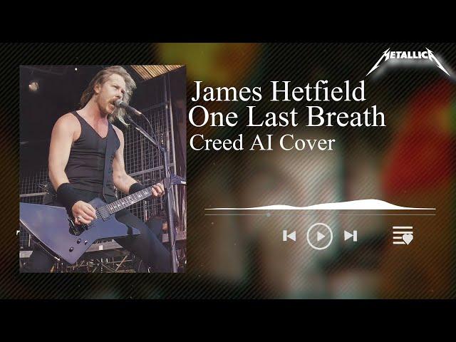 Creed - One Last Breath | James Hetfield 1991 AI Cover | Metallica |