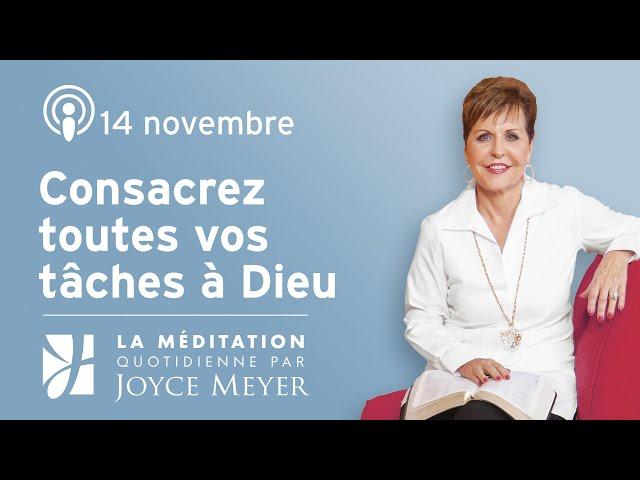 14 novembre | Consacrez toutes vos tâches à Dieu – Méditation Quotidienne par Joyce Meyer