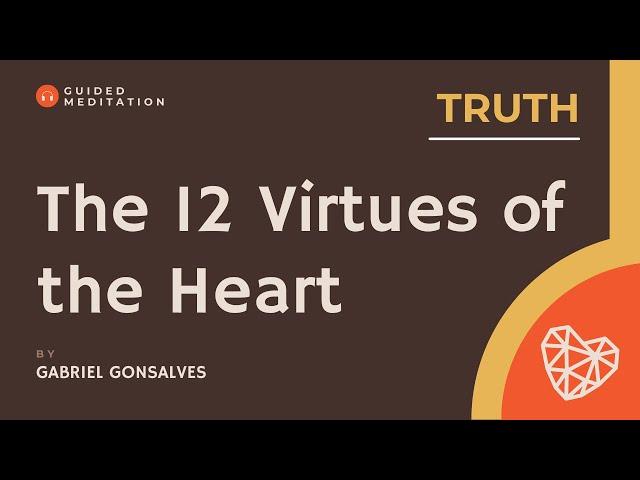 The 12 Virtues of the Heart: TRUTH | Guided Meditation with Gabriel Gonsalves