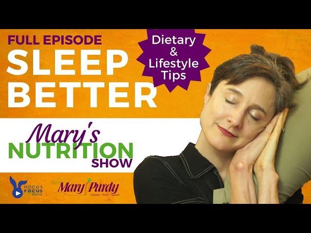 Sleep Better: Dietary & Lifestyle Tips - Mary's Nutrition Show FULL EPISODE