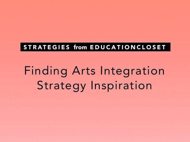 Finding Arts Integration Strategy Inspiration