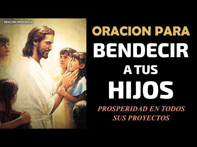 Oración para Bendecir a tus Hijos, para que prosperen todos sus proyectos