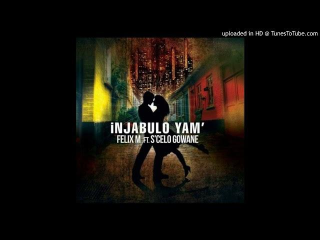 Felix M ft Scelo Gowane_iNJABULO yam'-1